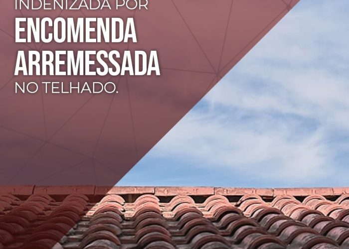 Consumidora será indenizada por encomenda arremessada no telhado.