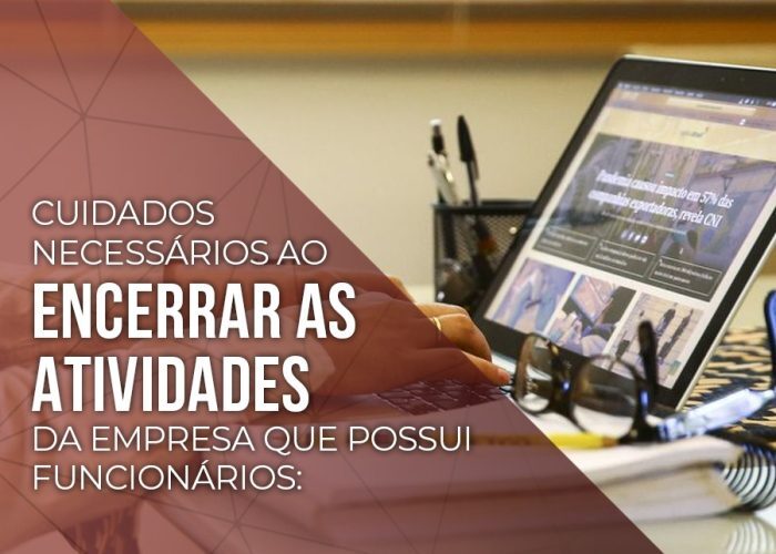 Cuidados necessários ao encerrar as atividades da empresa que possui funcionários: