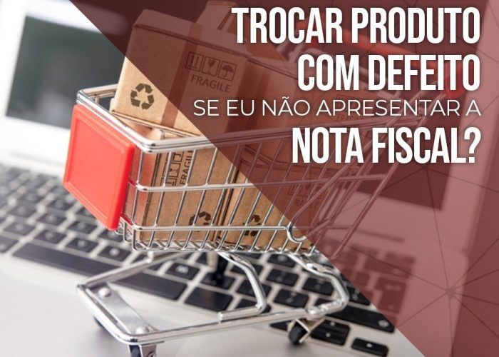 É verdade que a loja pode se recusar a trocar produto com defeito se eu não apresentar a nota fiscal?