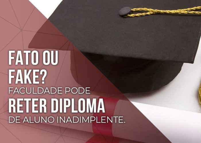 FATO OU FAKE? Faculdade pode reter diploma de aluno inadimplente.