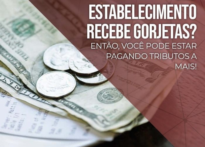 Seu estabelecimento recebe gorjetas? Então, você pode estar pagando tributos a mais!