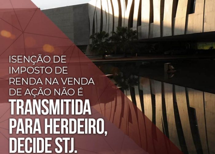 Isenção de imposto de renda na venda de ação não é transmitida para herdeiro, decide STJ.