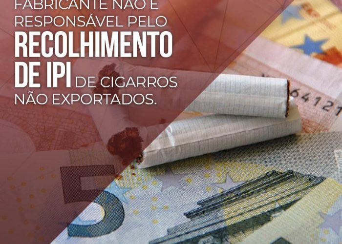 STJ decide que fabricante não é responsável pelo recolhimento de IPI de cigarros não exportados.