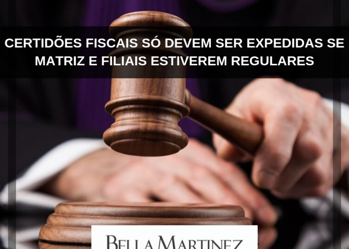 Certidões fiscais só devem ser expedidas se matriz e filiais estiverem regulares