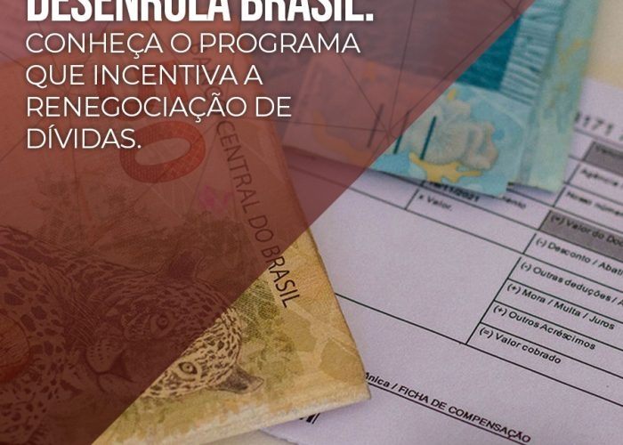 DESENROLA BRASIL: conheça o programa que incentiva a renegociação de dívidas.