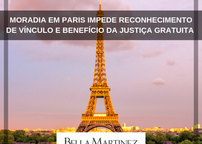 Moradia em Paris impede reconhecimento de vínculo e benefício da justiça gratuita
