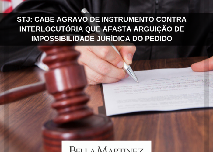 STJ: Cabe agravo de instrumento contra interlocutória que afasta arguição de impossibilidade jurídica do pedido