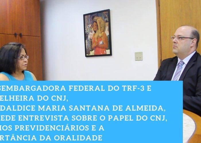 A Desembargadora do TRF-3, Dra. Daldice Santana, fala sobre o CNJ e litígios previdenciários