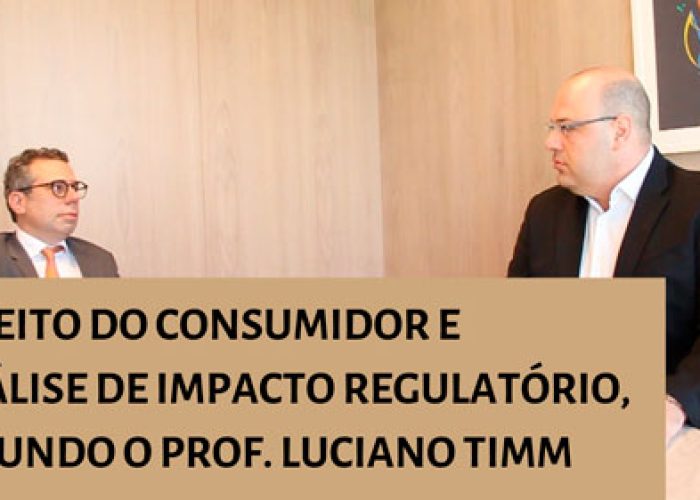Direito do Consumidor e Análise de Impacto Regulatório, segundo o Prof. Luciano Timm