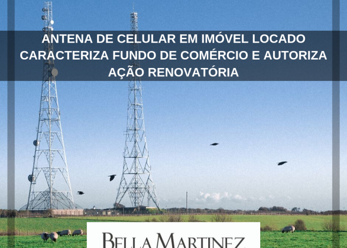 Antena de celular em imóvel locado caracteriza fundo de comércio e autoriza ação renovatória